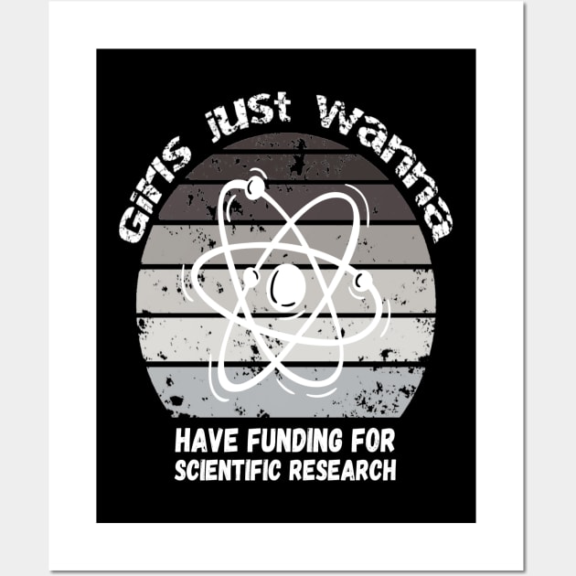 Girls Just Wanna Have Funding For Scientific Research Wall Art by JustBeSatisfied